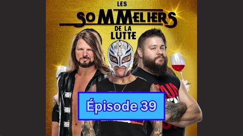 EP 39 Kevin Owens Vs Rey Mysterio Vs AJ Styles Retour Sur La Lutte