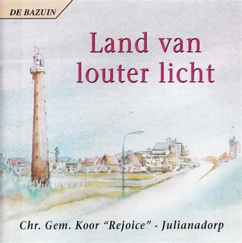 Land Van Louter Licht Chr Gem Koor Rejoice Julianadorp O L V