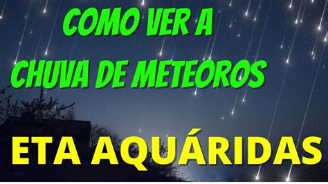 COMO VER A CHUVA DE METEOROS ETA AQUÁRIDAS 2021 YouTube