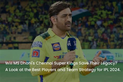 Will Ms Dhonis Chennai Super Kings Save Their Legacy A Look At The