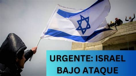 URGENTE ISRAEL BAJO ATAQUE RESPONSABLES Y CONSECUENCIAS YouTube