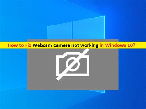 Comment R Parer La Cam Ra Webcam Ne Fonctionne Pas Sous Windows