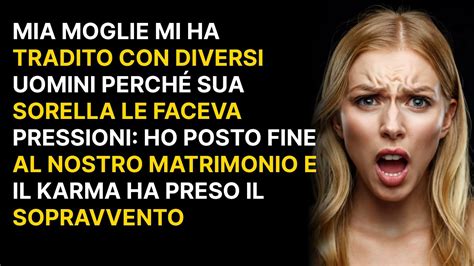 Mia moglie mi ha tradito con diversi uomini perché sua sorella le