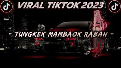 Dj Tungkek Mambaok Rabah Remix Viral Tiktok Full Bass Terbaru 2023 Rustic Remix Youtube Music