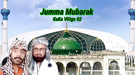 Jumma Mubarak AJ Ka Jumma Data Darbar Main KaKa VlOgs 92 KV92