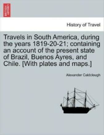 Travels In South America During The Years 1819 20 21 Containing An