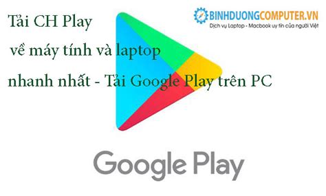 T I Ch Play V M Y T Nh V Laptop Nhanh Nh T T I Google Play Tr N Pc