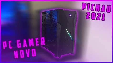 UNBOXING DO MEU NOVO PC GAMER PICHAU YouTube