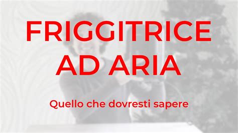 Friggitrice Ad Aria Non Comprarla Prima Di Avere Guardato Questo