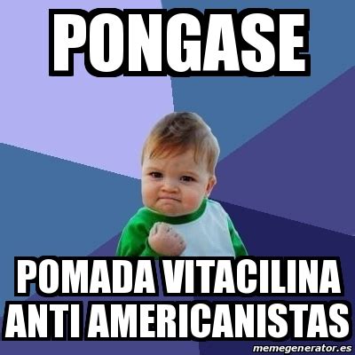 Meme Bebe Exitoso PONGASE Pomada Vitacilina Anti Americanistas 30160104