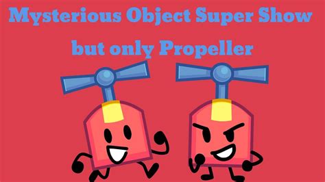 Mysterious Object Super Show But It S Just Propeller Full YouTube