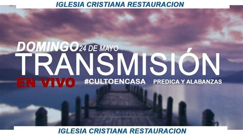 🔴⛪culto Domingo 24 De Mayo Iglesia Cristiana Restauracion Youtube