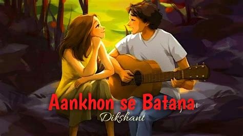 Tum Aankhon Se Batana Hum Samjh Jayenge ~ Dikshant Love Song 💖💫 Youtube