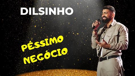 Péssimo Negócio Dilsinho YouTube