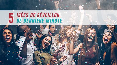 5 idées de réveillon de dernière minute