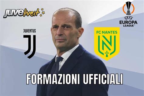 Formazioni Ufficiali Juventus Nantes Allegri Rivoluziona L Attacco