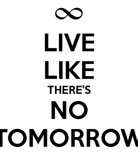 Quotes Live Life Like There S No Tomorrow Quotesgram