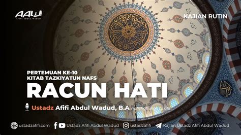 10 RACUN HATI Ustadz Afifi Abdul Wadud B A حفظه الله تعالى YouTube