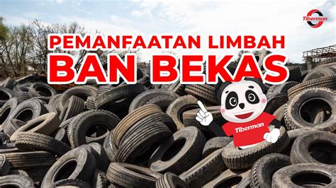 Pemanfaatan Limbah Ban Bekas Dari Kerajinan Hingga Energi Alternatif