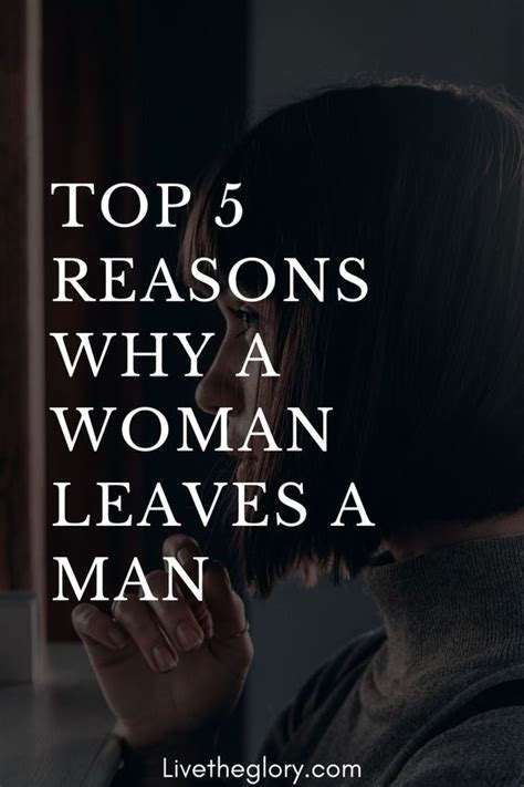 Top 5 Reasons Why A Woman Leaves A Man Live The Glory Make Him Want