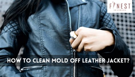 How To Clean Mold Off Leather Jacket Finest Leathers