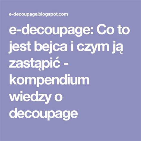 e decoupage Co to jest bejca i czym ją zastąpić kompendium wiedzy o