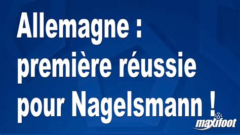 Allemagne première réussie pour Nagelsmann Football MAXIFOOT