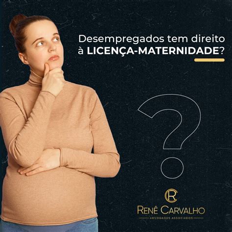 Avó Tem Direito A Licença Maternidade - Desempregados Tem Direito A Licença-Maternidade? | Advocacia Renê Carvalho