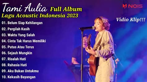 Tami Aulia Full Album Terbaru Belum Siap Kehilangan Lagu Acoustic