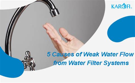 5 Causes of Weak Water Flow from Water Filter Systems