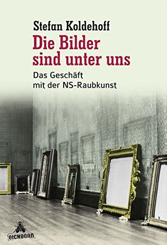 Bilder sind unter uns Das Geschäft mit der NS Raubkunst von