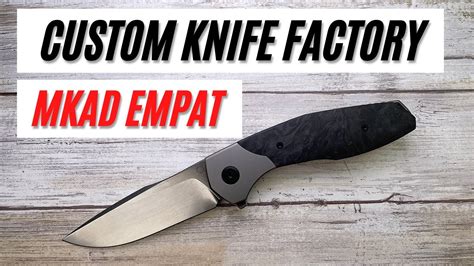 Custom Knife Factory MKAD Empat Pocketknife Fablades Full Review YouTube