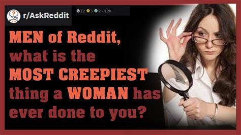 Men Of Reddit What’s The Most Creepiest Thing A Woman Has Ever Done R Askreddit Reddit