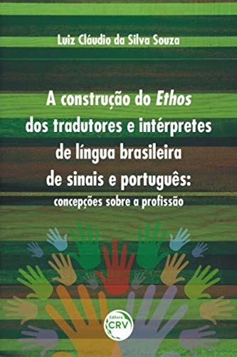 A Historia Dos Tradutores E Interpretes De Lingua De Sinais - A Construção Do Ethos Dos Tradutores E Intérpretes De Língua Brasileira ...