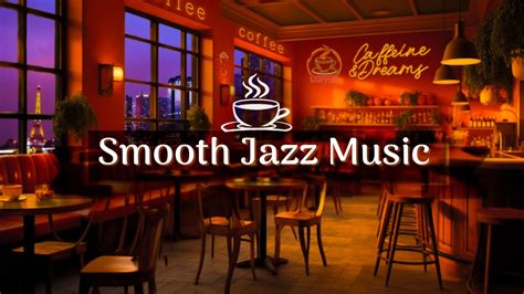 Smooth Jazz Music In Cozy Coffee Shop Ambience Calm Jazz Instrumental