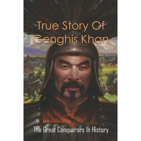 True Story Of Genghis Khan The Great Conquerors In History Genghis