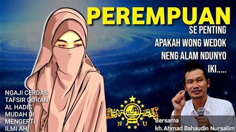 Se Penenting Apa Perempuan Itu Di Dunia Ini Ngaji Cerdas Gus Baha