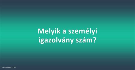 Melyik A Szem Lyi Igazolv Ny Sz M Quanswer