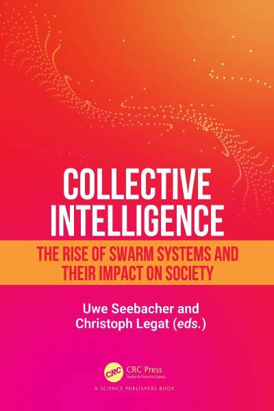 Collective Intelligence The Rise Of Swarm Systems And Their Impact On