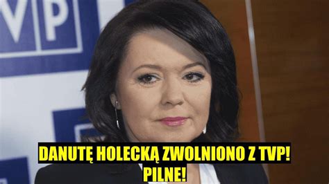 Pilne Danuta Holecka Zwolniona Z Tvp Youtube