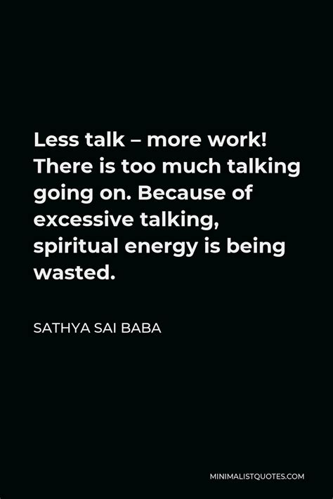 Sathya Sai Baba Quote Less Talk More Work There Is Too Much Talking