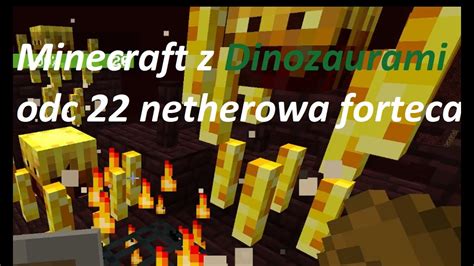 Minecraft Z Dinozaurami Odc Netherowa Twierdza Youtube