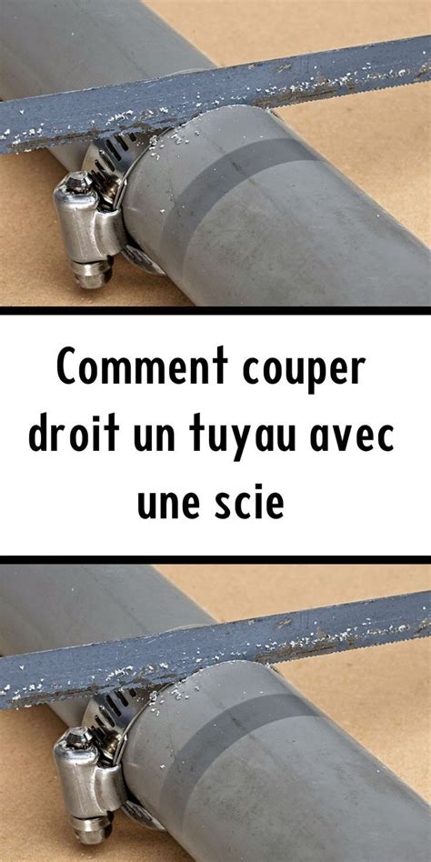 Comment Couper Droit Un Tuyau Avec Une Scie Tuyau Scie Couper