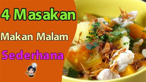 4 Resep Masakan Makan Malam Yang Enak Dan Sederhana Untuk Seluruh