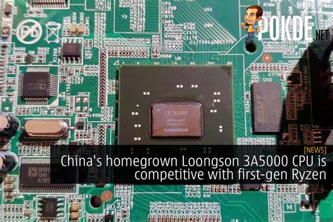 China S Homegrown Loongson 3A5000 CPU Is Competitive With First Gen