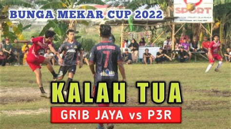 Bunga Mekar Cup Grib Jaya Vs P R Kalah Tua Youtube