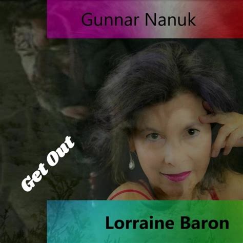 Get Out Gunnar Nanuk Lorraine Baron By Gunnar Nanuk Free