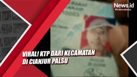 Video Viral Ktp Dari Kecamatan Di Cianjur Palsu Dicetak Gunakan Kertas