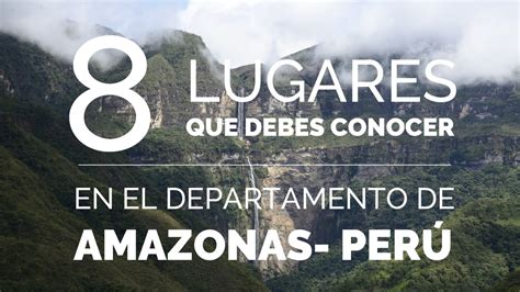 8 LUGARES QUE DEBES VISITAR EN EL DEPARTAMENTO DE AMAZONAS PERÚ YouTube