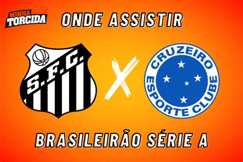 Santos X Cruzeiro Onde Assistir Brasileirão 2023 14 09